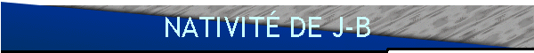 NATIVITÉ DE J-B