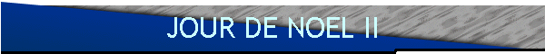 JOUR DE NOEL II