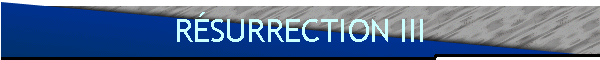 RÉSURRECTION III