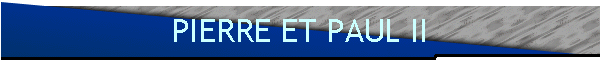 PIERRE ET PAUL II