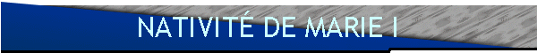 NATIVITÉ DE MARIE I