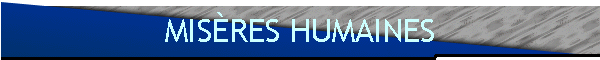 MISÈRES HUMAINES