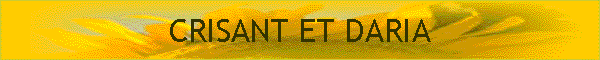 CRISANT ET DARIA